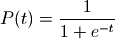 P(t) = \frac{1}{1+e^{-t}}